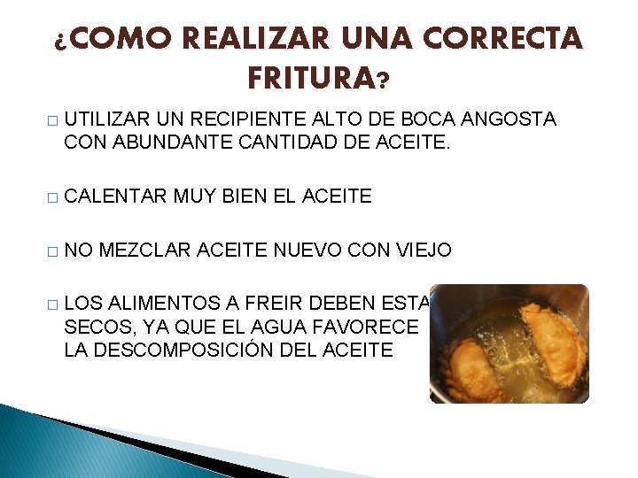 ¿COMO REALIZAR UNA CORRECTA FRITURA? � UTILIZAR UN RECIPIENTE ALTO DE BOCA ANGOSTA CON