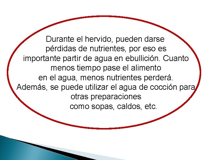 Durante el hervido, pueden darse pérdidas de nutrientes, por eso es importante partir de