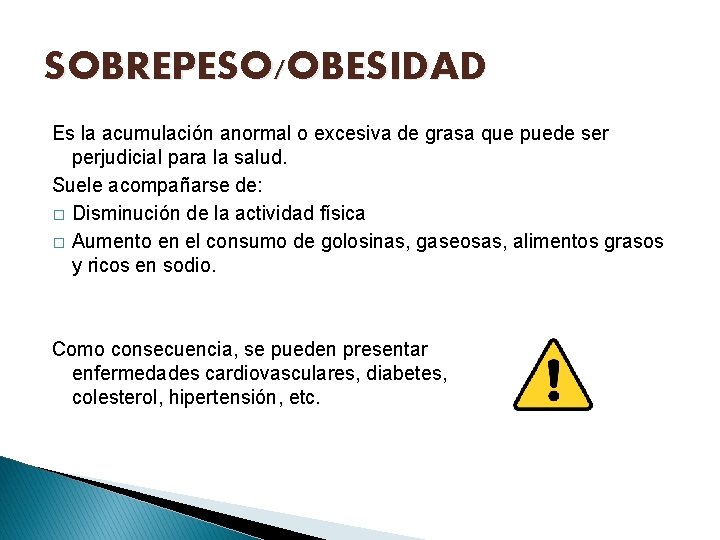 SOBREPESO/OBESIDAD Es la acumulación anormal o excesiva de grasa que puede ser perjudicial para