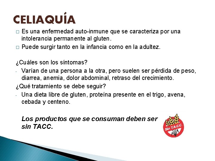 CELIAQUÍA � � Es una enfermedad auto-inmune que se caracteriza por una intolerancia permanente