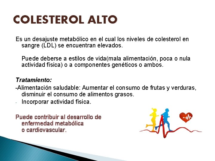 COLESTEROL ALTO Es un desajuste metabólico en el cual los niveles de colesterol en