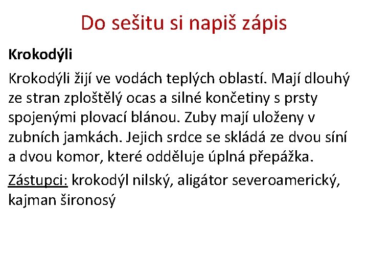 Do sešitu si napiš zápis Krokodýli žijí ve vodách teplých oblastí. Mají dlouhý ze