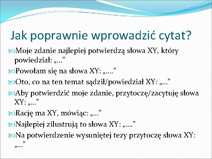 Jak poprawnie wprowadzić cytat? Moje zdanie najlepiej potwierdzą słowa XY, który powiedział: „…” Powołam