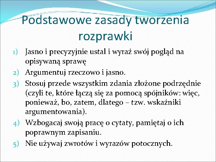 Podstawowe zasady tworzenia rozprawki 1) Jasno i precyzyjnie ustal i wyraź swój pogląd na