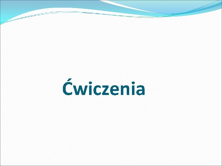 Ćwiczenia Ćwiczenia