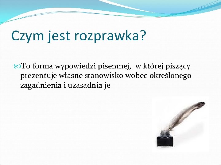 Czym jest rozprawka? To forma wypowiedzi pisemnej, w której piszący prezentuje własne stanowisko wobec Czym jest rozprawka? To forma wypowiedzi pisemnej, w której piszący prezentuje własne stanowisko wobec