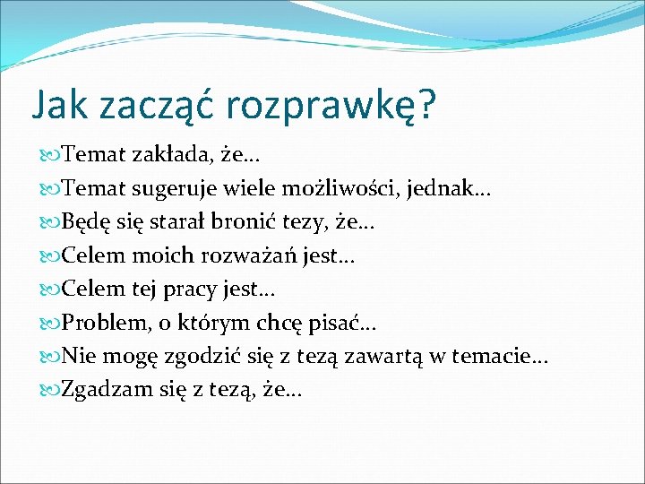 Jak zacząć rozprawkę? Temat zakłada, że… Temat sugeruje wiele możliwości, jednak… Będę się starał Jak zacząć rozprawkę? Temat zakłada, że… Temat sugeruje wiele możliwości, jednak… Będę się starał