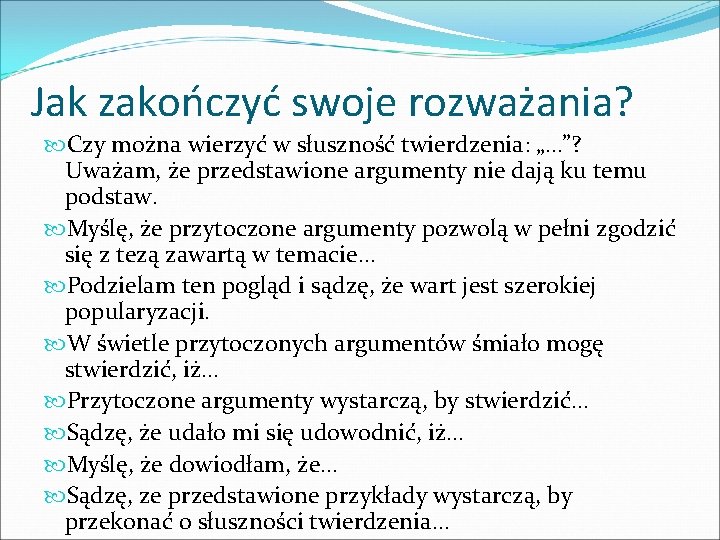 Jak zakończyć swoje rozważania? Czy można wierzyć w słuszność twierdzenia: „…”? Uważam, że przedstawione