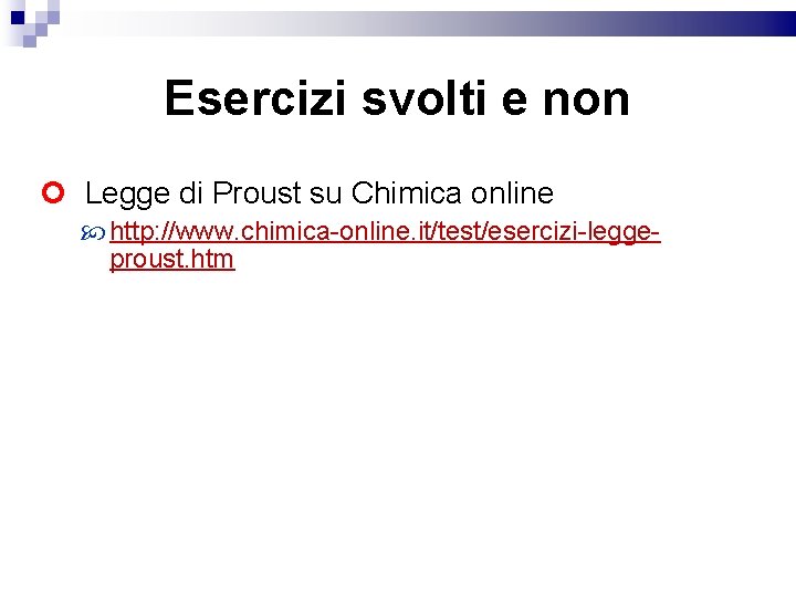 Esercizi svolti e non Legge di Proust su Chimica online http: //www. chimica-online. it/test/esercizi-leggeproust.