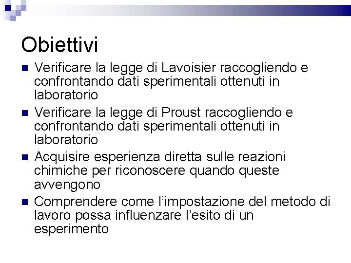 Obiettivi Verificare la legge di Lavoisier raccogliendo e confrontando dati sperimentali ottenuti in laboratorio