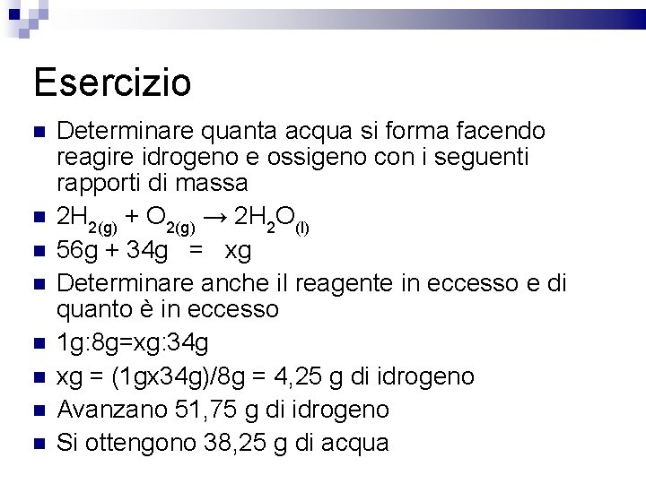 Esercizio Determinare quanta acqua si forma facendo reagire idrogeno e ossigeno con i seguenti