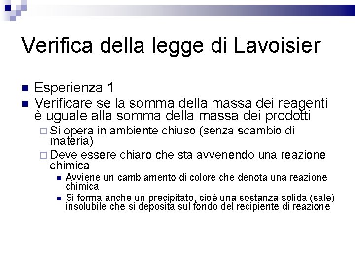 Verifica della legge di Lavoisier Esperienza 1 Verificare se la somma della massa dei