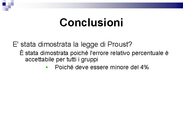 Conclusioni E' stata dimostrata la legge di Proust? È stata dimostrata poiché l'errore relativo