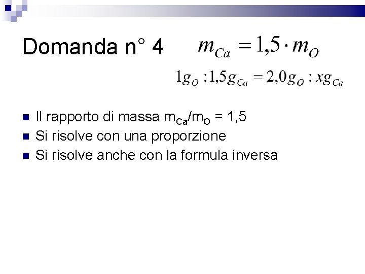 Domanda n° 4 Il rapporto di massa m. Ca/m. O = 1, 5 Si