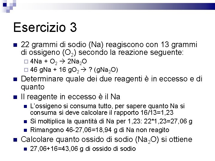 Esercizio 3 22 grammi di sodio (Na) reagiscono con 13 grammi di ossigeno (O