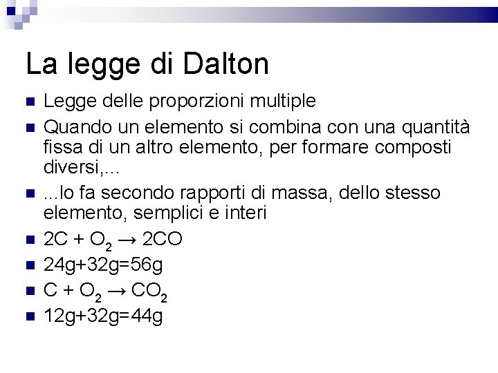 La legge di Dalton Legge delle proporzioni multiple Quando un elemento si combina con