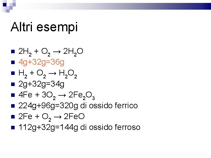 Altri esempi 2 H 2 + O 2 → 2 H 2 O 4