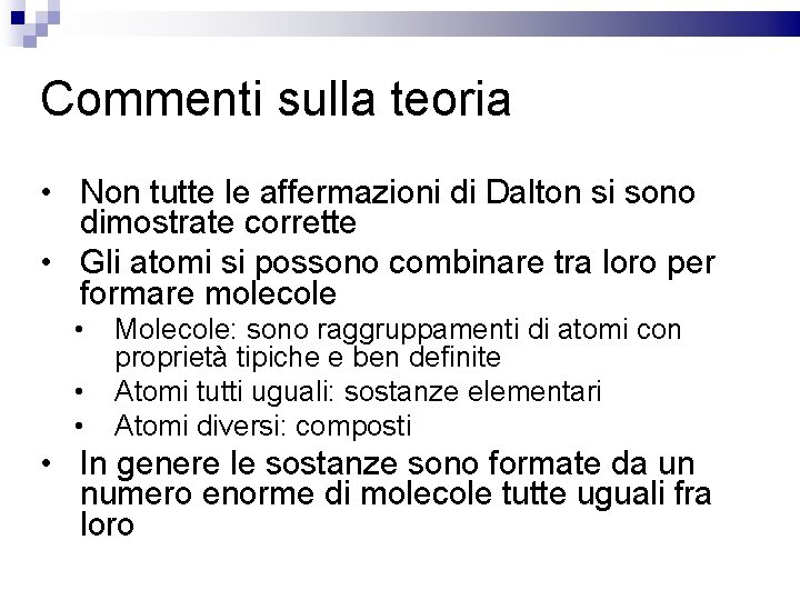 Commenti sulla teoria • Non tutte le affermazioni di Dalton si sono dimostrate corrette