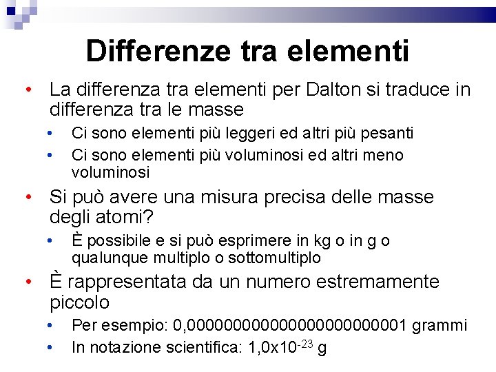 Differenze tra elementi • La differenza tra elementi per Dalton si traduce in differenza