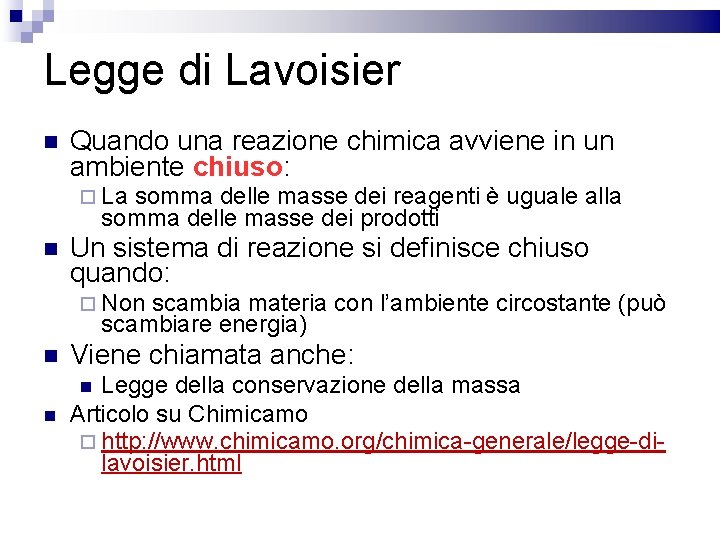 Legge di Lavoisier Quando una reazione chimica avviene in un ambiente chiuso: La somma