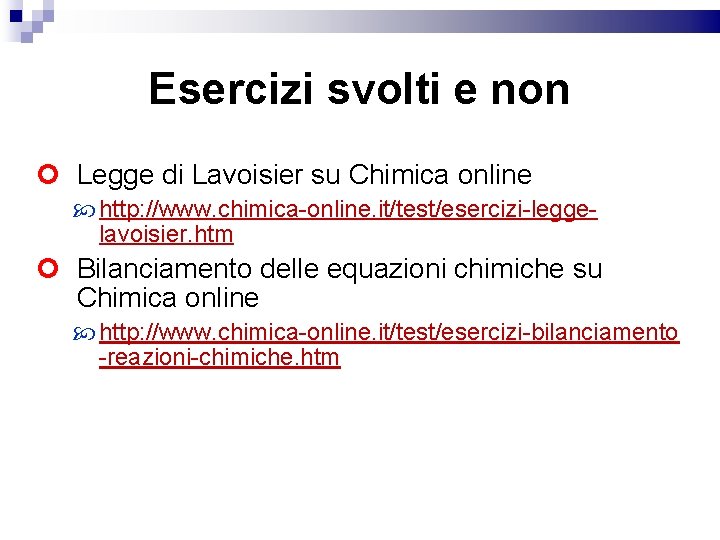 Esercizi svolti e non Legge di Lavoisier su Chimica online http: //www. chimica-online. it/test/esercizi-leggelavoisier.