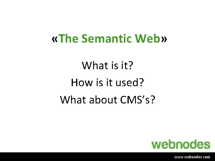  «The Semantic Web» What is it? How is it used? What about CMS’s?