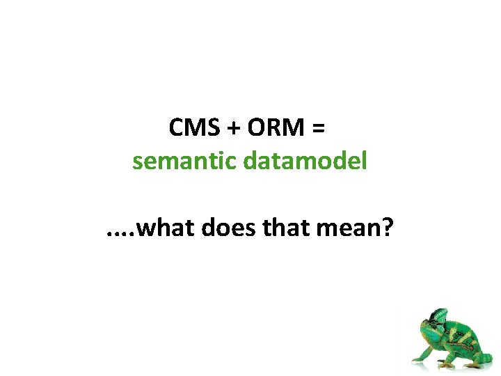 CMS + ORM = semantic datamodel. . what does that mean? 