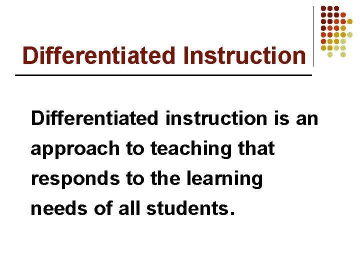 Differentiated Instruction Differentiated instruction is an approach to teaching that responds to the learning Differentiated Instruction Differentiated instruction is an approach to teaching that responds to the learning