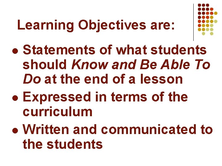 Learning Objectives are: Statements of what students should Know and Be Able To Do Learning Objectives are: Statements of what students should Know and Be Able To Do