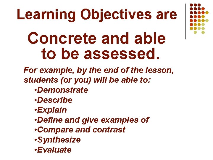 Learning Objectives are Concrete and able to be assessed. For example, by the end Learning Objectives are Concrete and able to be assessed. For example, by the end