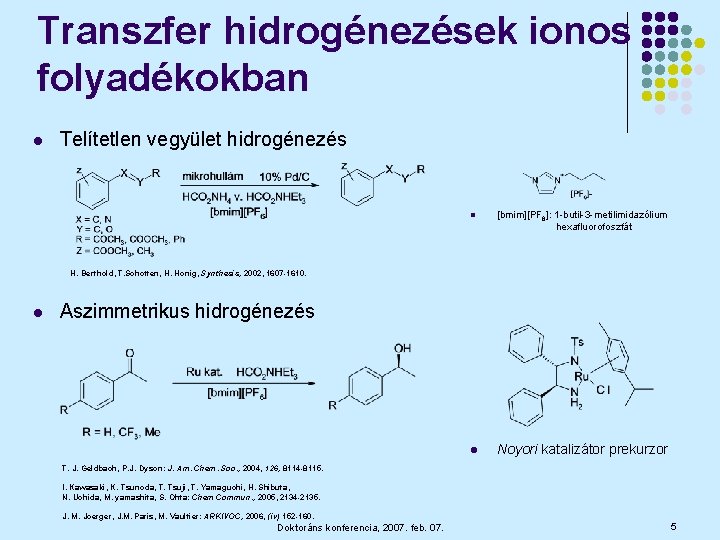 Transzfer hidrogénezések ionos folyadékokban l Telítetlen vegyület hidrogénezés l [bmim][PF 6]: 1 -butil-3 -metilimidazólium