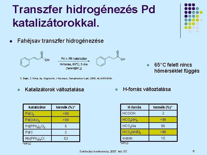 Transzfer hidrogénezés Pd katalizátorokkal. l Fahéjsav transzfer hidrogénezése l 65°C felett nincs hőmérséklet függés