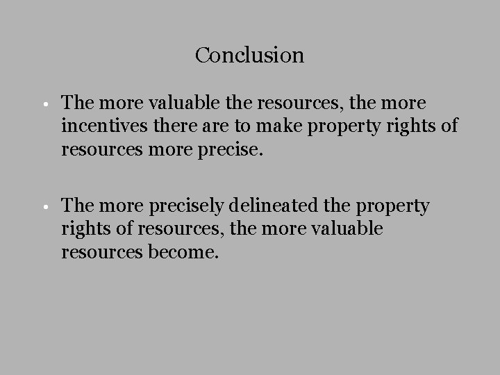Conclusion • The more valuable the resources, the more incentives there are to make