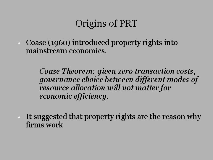 Origins of PRT • Coase (1960) introduced property rights into mainstream economics. Coase Theorem: