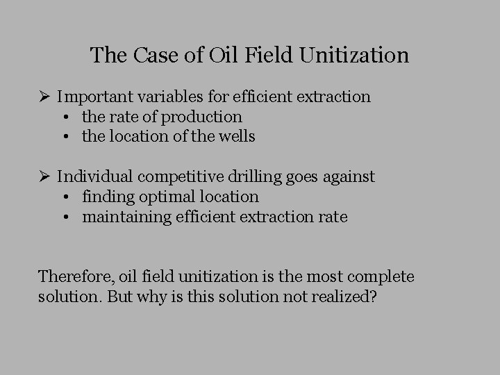 The Case of Oil Field Unitization Ø Important variables for efficient extraction • the