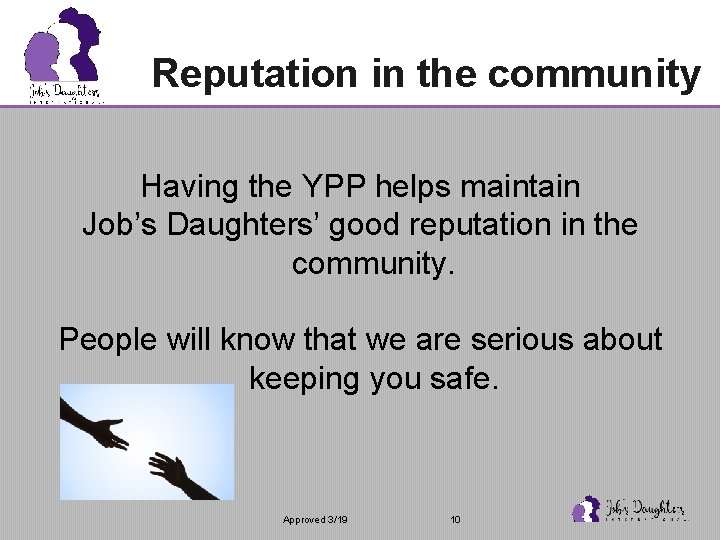 Reputation in the community Having the YPP helps maintain Job’s Daughters’ good reputation in