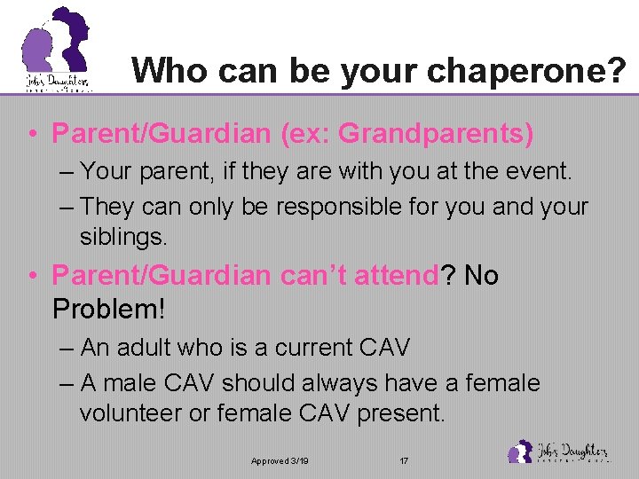 Who can be your chaperone? • Parent/Guardian (ex: Grandparents) – Your parent, if they