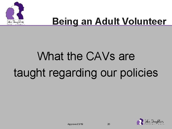 Being an Adult Volunteer What the CAVs are taught regarding our policies Approved 3/19
