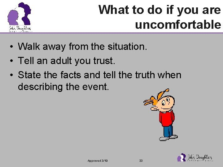 What to do if you are uncomfortable • Walk away from the situation. •