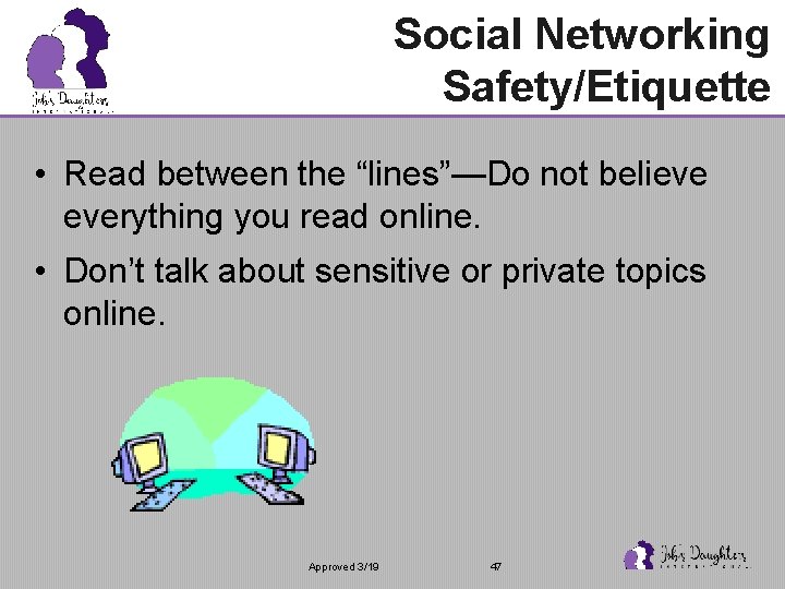 Social Networking Safety/Etiquette • Read between the “lines”—Do not believe everything you read online.