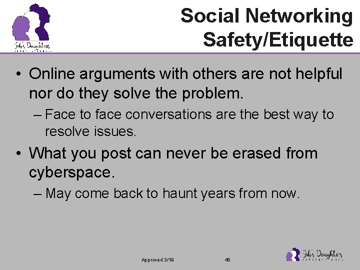 Social Networking Safety/Etiquette • Online arguments with others are not helpful nor do they