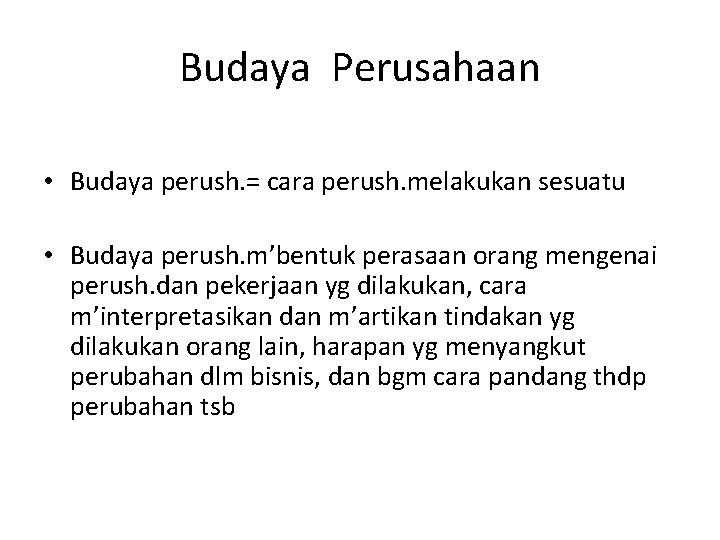Budaya Perusahaan • Budaya perush. = cara perush. melakukan sesuatu • Budaya perush. m’bentuk