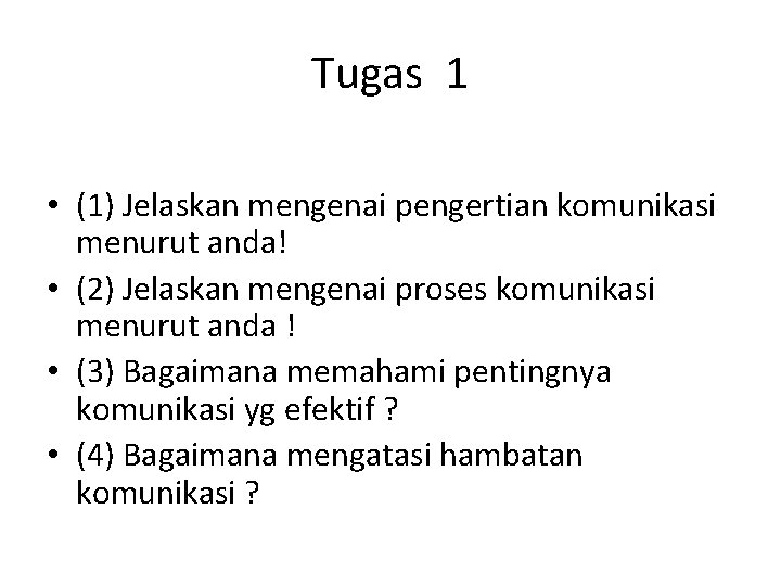 Tugas 1 • (1) Jelaskan mengenai pengertian komunikasi menurut anda! • (2) Jelaskan mengenai