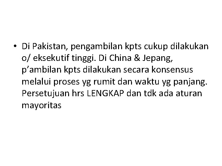  • Di Pakistan, pengambilan kpts cukup dilakukan o/ eksekutif tinggi. Di China &