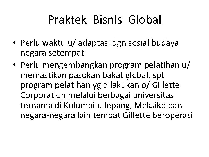 Praktek Bisnis Global • Perlu waktu u/ adaptasi dgn sosial budaya negara setempat •