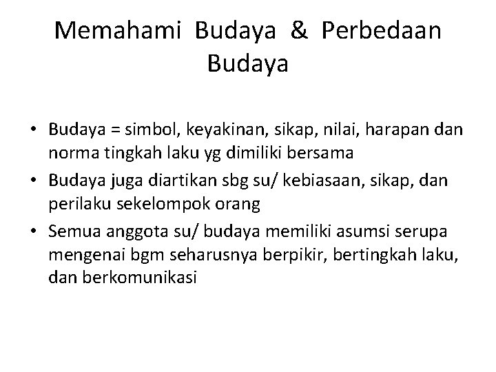 Memahami Budaya & Perbedaan Budaya • Budaya = simbol, keyakinan, sikap, nilai, harapan dan