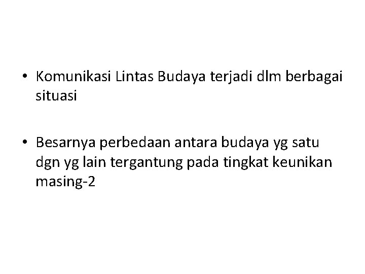  • Komunikasi Lintas Budaya terjadi dlm berbagai situasi • Besarnya perbedaan antara budaya