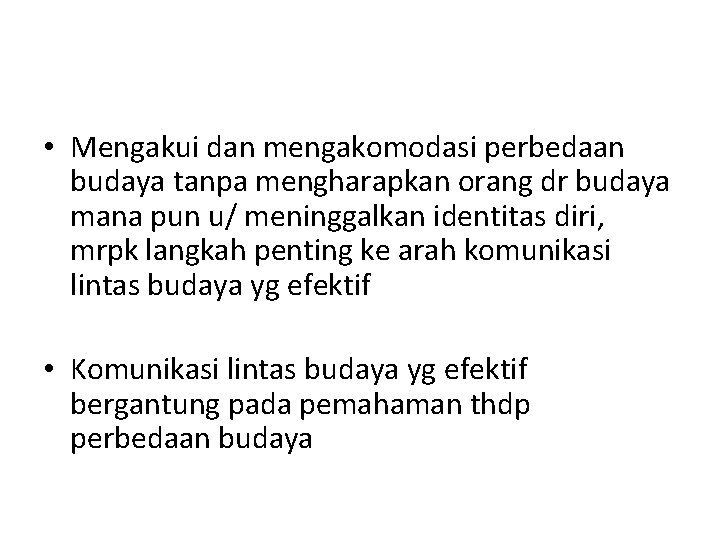  • Mengakui dan mengakomodasi perbedaan budaya tanpa mengharapkan orang dr budaya mana pun