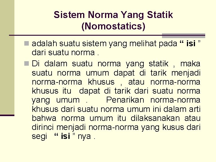 Sistem Norma Yang Statik (Nomostatics) n adalah suatu sistem yang melihat pada “ isi