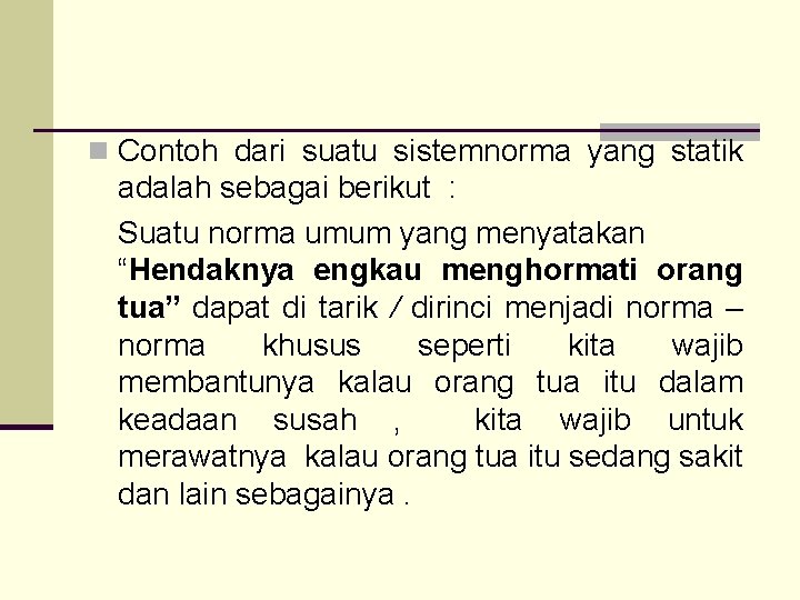 n Contoh dari suatu sistemnorma yang statik adalah sebagai berikut : Suatu norma umum